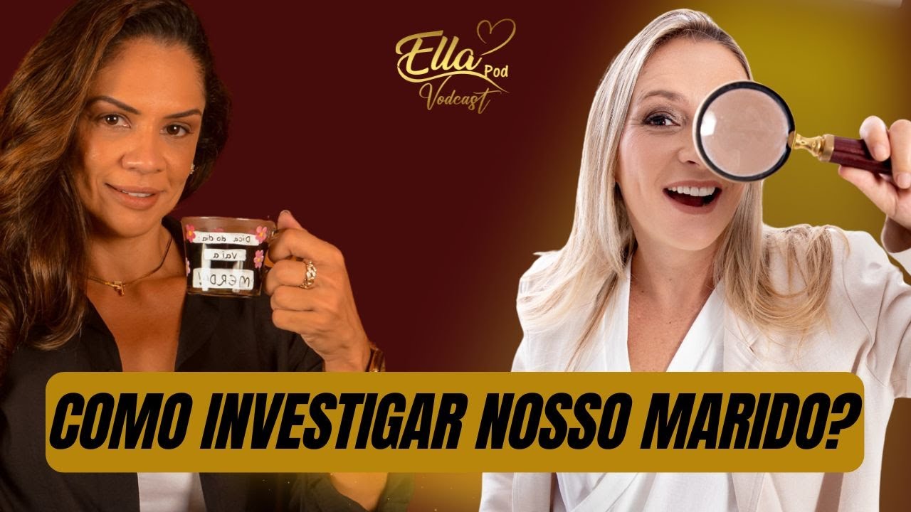 ELLAPOD - COMO INVESTIGAR NOSSO MARIDO - SABRINA SPC