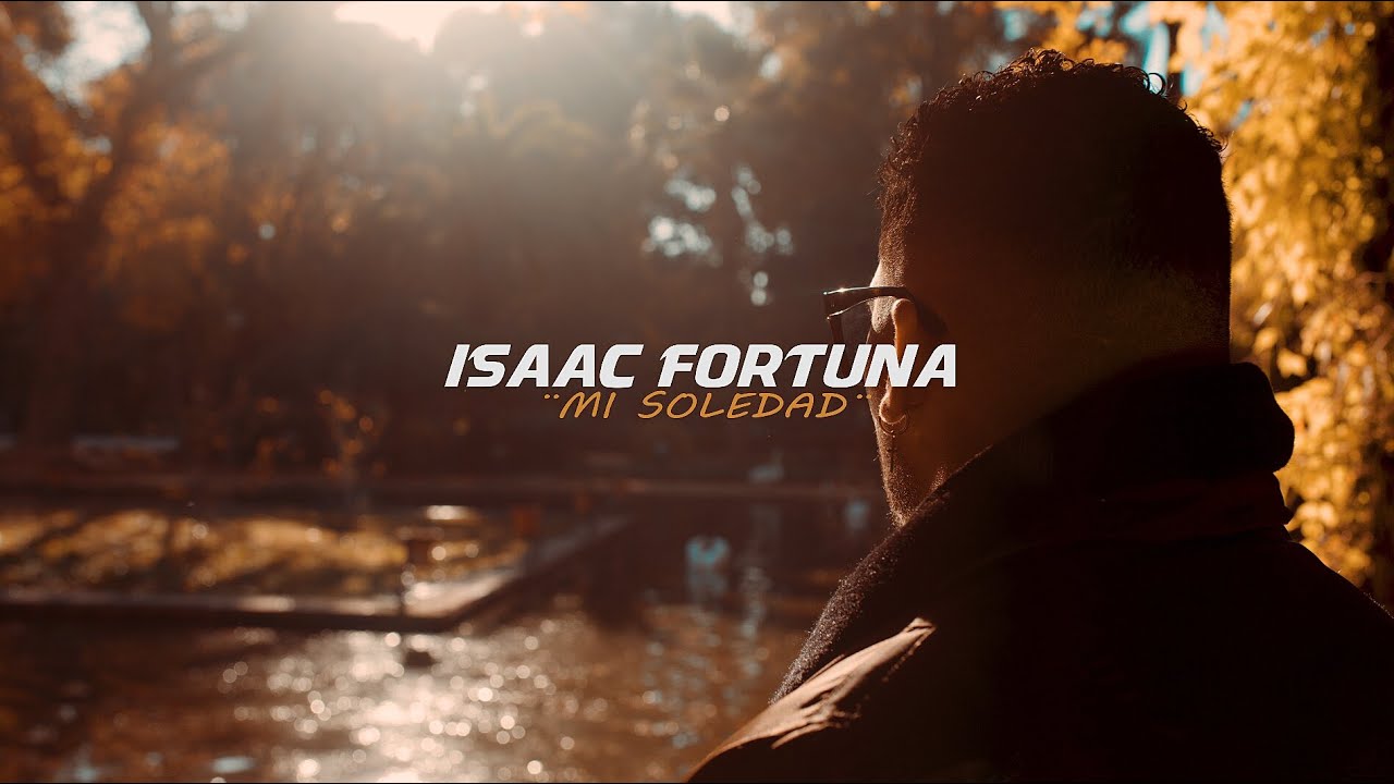 ISAAC FORTUNA - MI SOLEDAD [VIDEO OFICIAL]