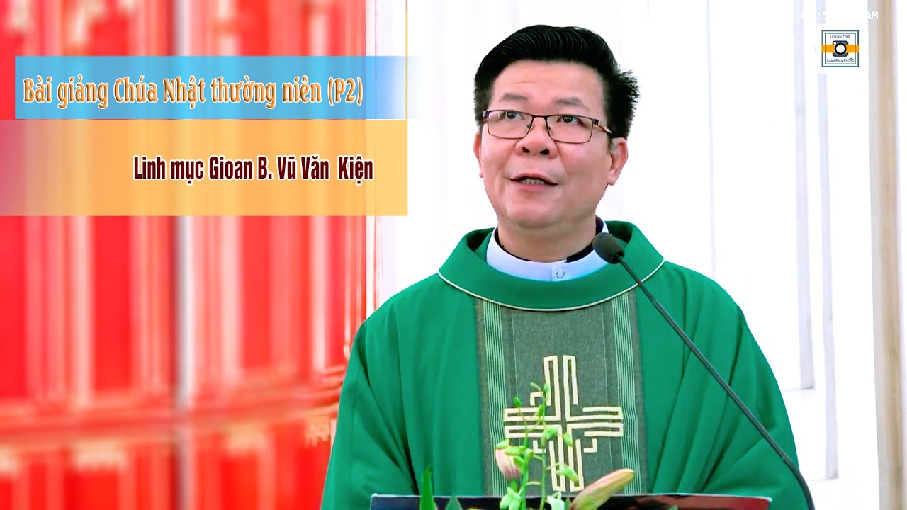 ▶©LEDINH TTHP: BÀI GIẢNG TRỰC TUYẾN CHÚA NHẬT THƯỜNG NIÊN - PHẦN 2 - LM GIOAN BAOTIXITA VŨ VĂN KIỆN
