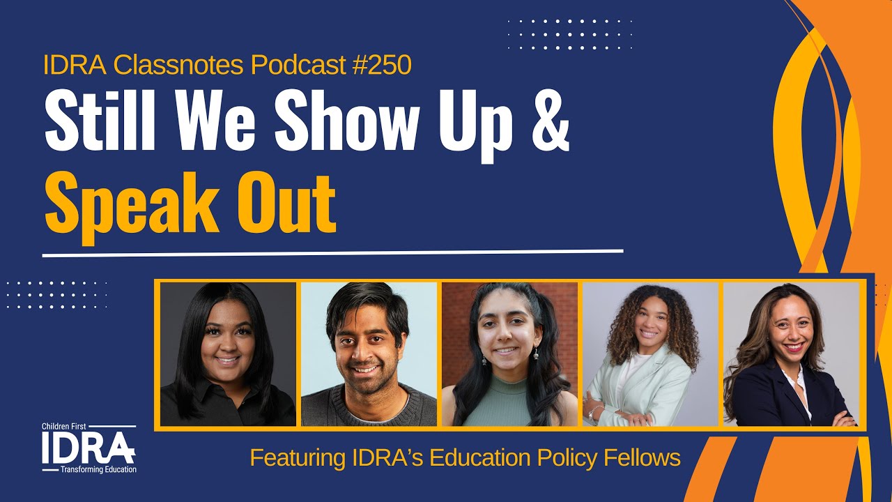 Still We Show Up and Speak Out – IDRA Classnotes Podcast Episode 250