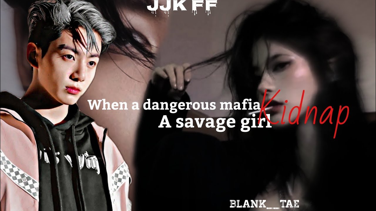 •When a dangerous mafia kidnap a Savage girl• [JJK FF] (1/5)