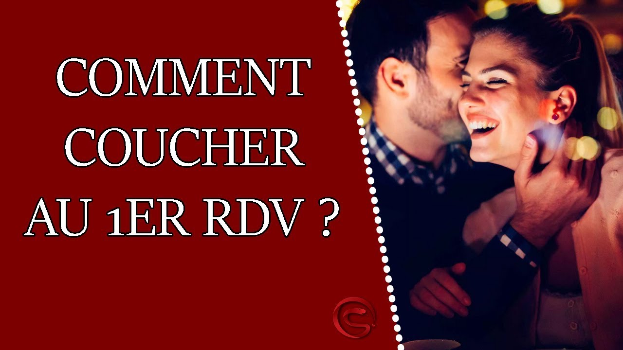 Comment coucher le premier soir (au premier rendez-vous) ?