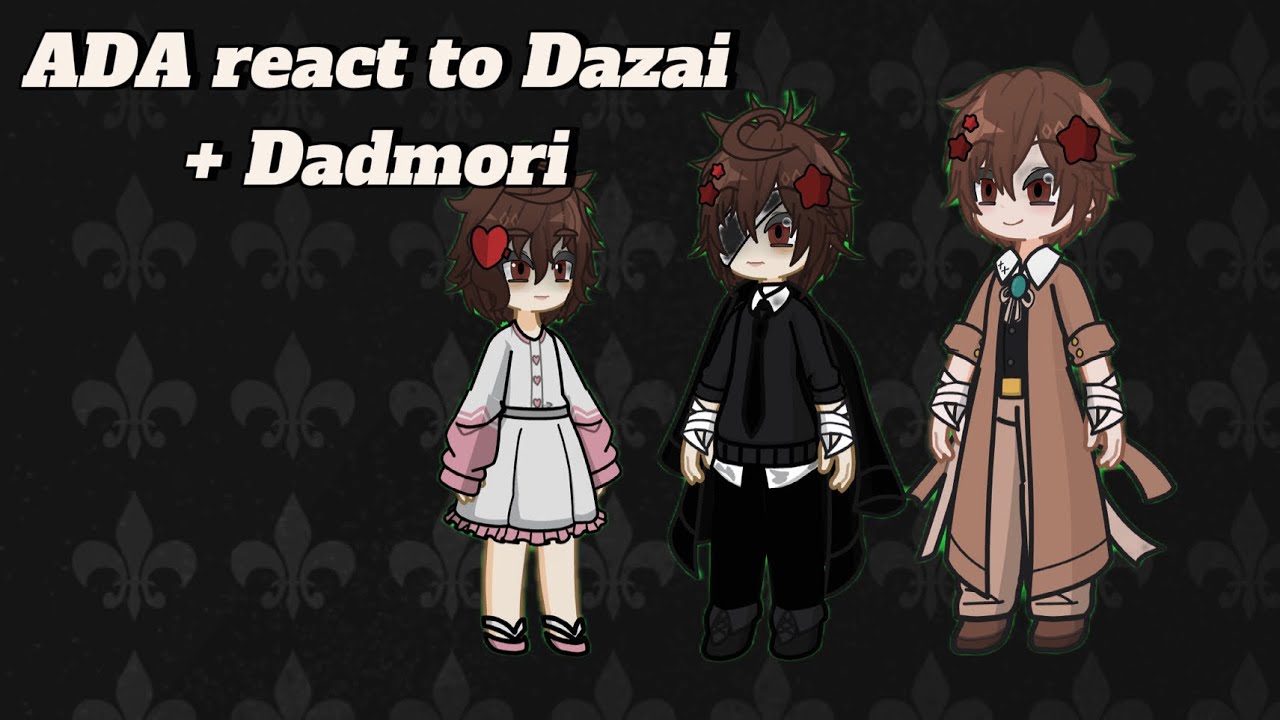 Ada + Mori Akutagawa and Chuuya react to Dazai | dadmori AU | Soukoku | WIP 1