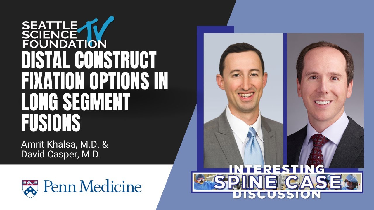 Distal Construct Fixation Options in Long Segment Fusions - David Casper, MD & Amrit Khalsa, MD
