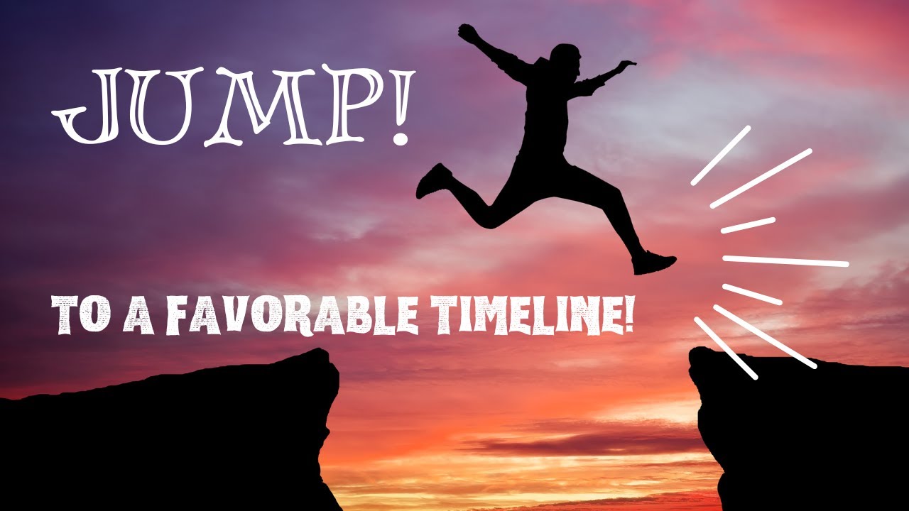 Jump Into An Amazing Life! Shift Your Timeline NOW! 3 Easy Ways to Create the Reality You Want!