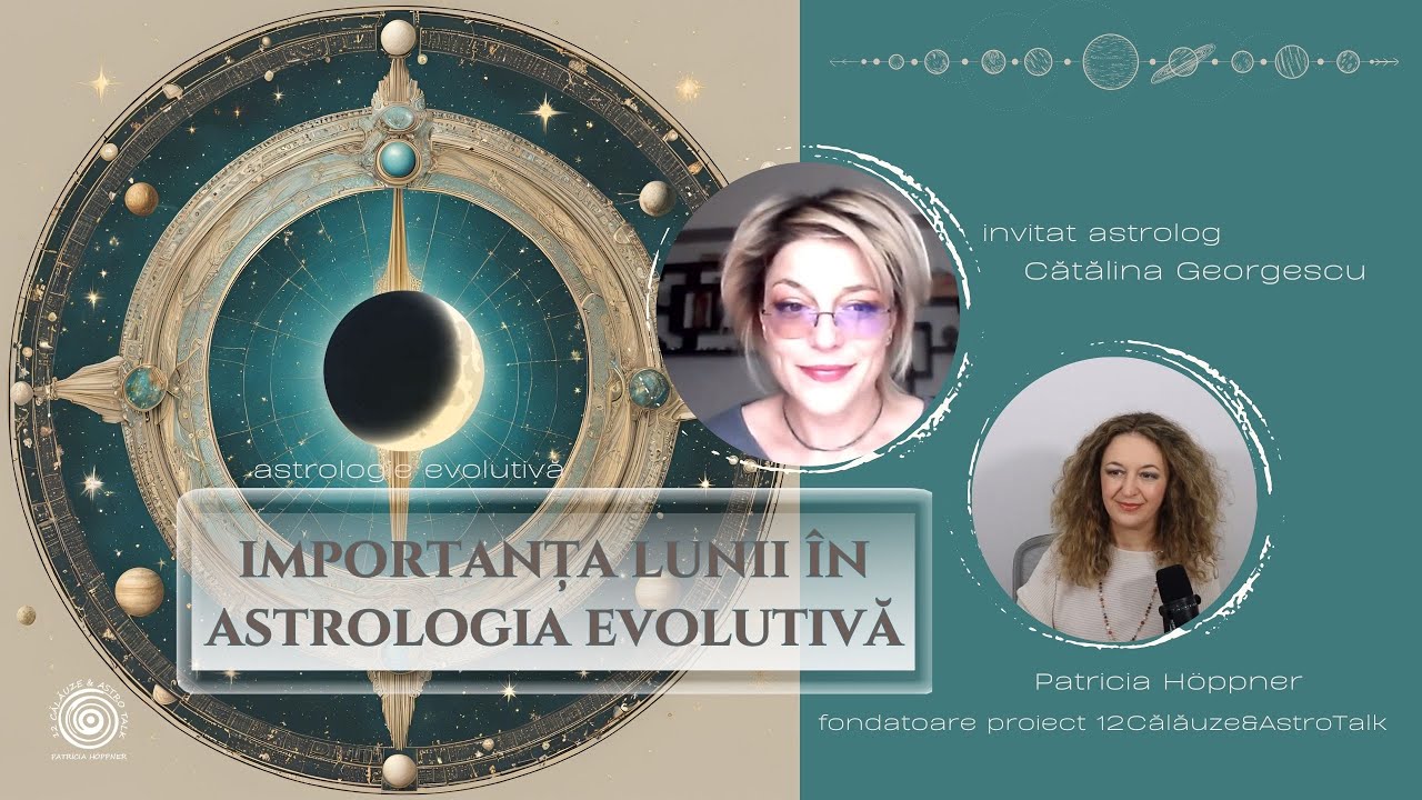 Importanța Lunii în Astrologia Evolutivă - cu astrolog Cătălina Georgescu & 12Călăuze