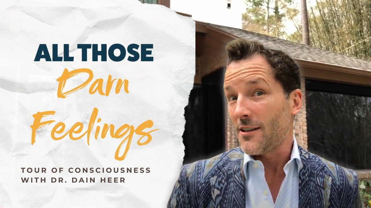 All Those Darn Feelings | Tour of Consciousness with Dr Dain Heer