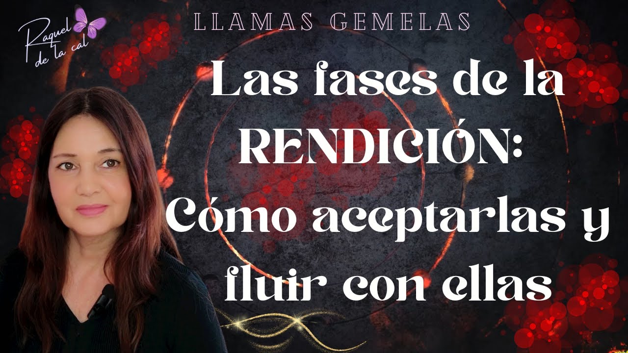 🦋💖 LLAMAS GEMELAS 🔥🔥LAS FASES DE LA RENDICIÓN: Cómo aceptarlas y FLUIR CON ELLAS