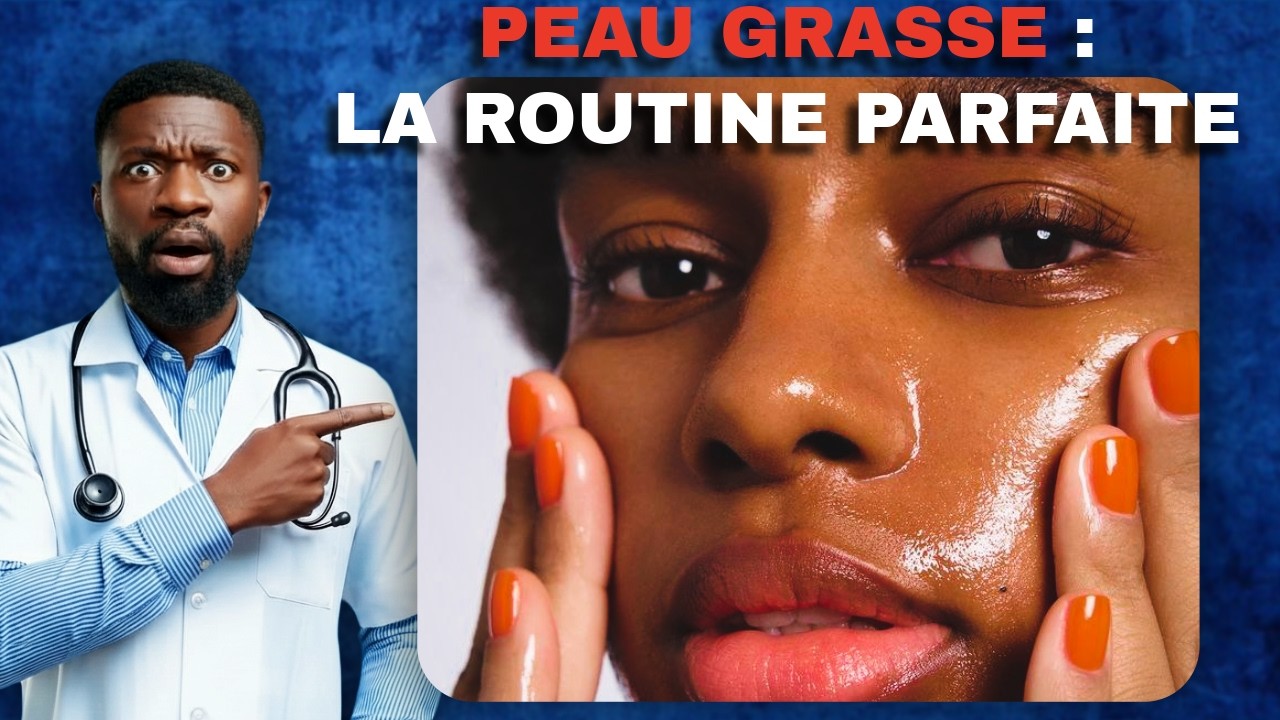 Routine et Produits pour sauver ta PEAU GRASSE (ce que ton dermatologue ne te dira jamais)