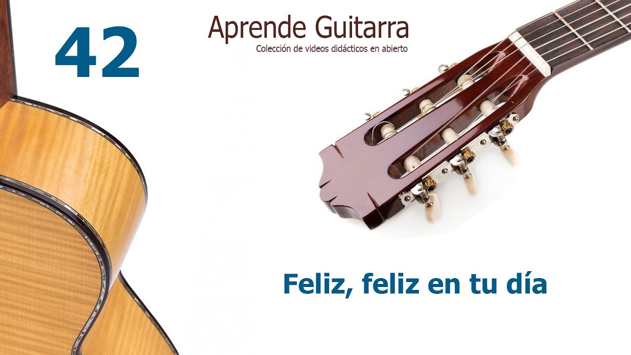 Aprende Guitarra 42 - Feliz, feliz en tu d&iacute;a