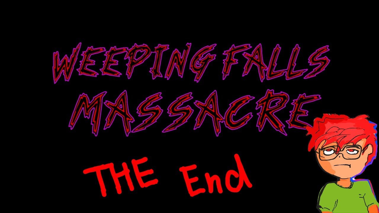 weeping falls massacre Endings