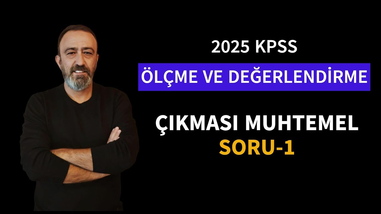 2025 KPSS ÖLÇME VE DEĞERLENDİRME ÇIKMASI MUHTEMEL SORU 1