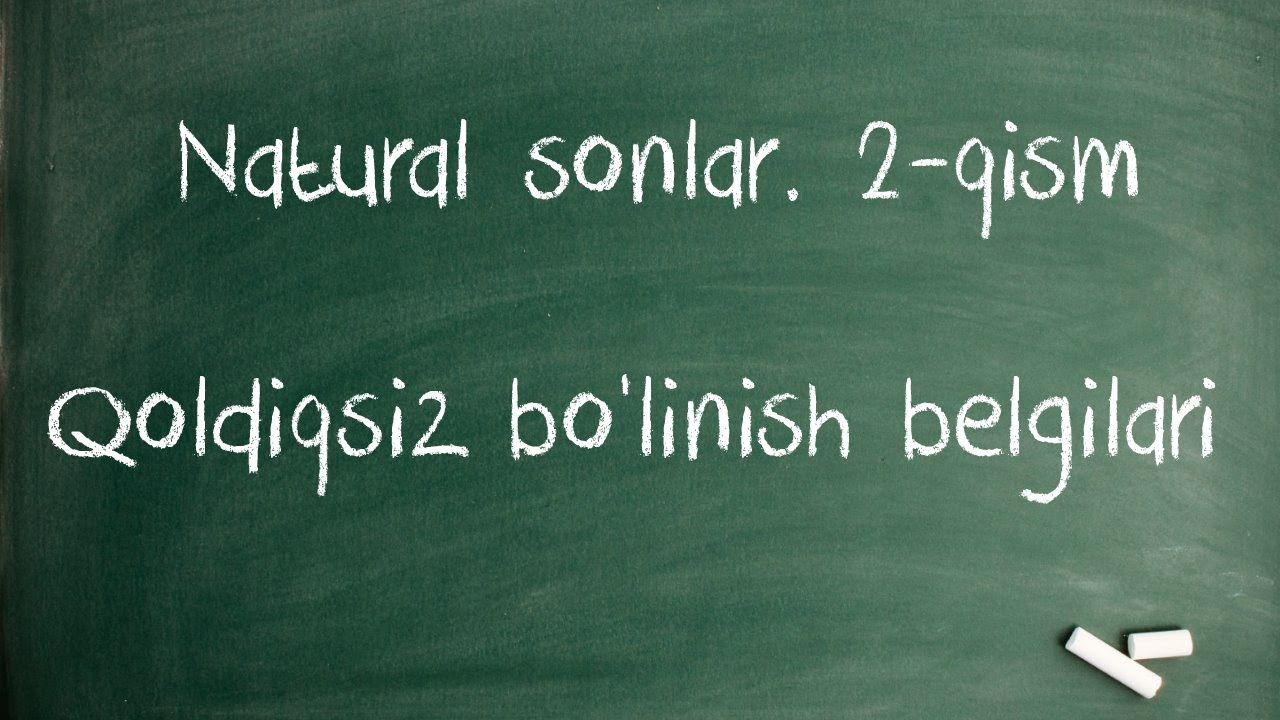 Natural sonlar 2-qism. Qoldiqsiz bo'linish belgilari