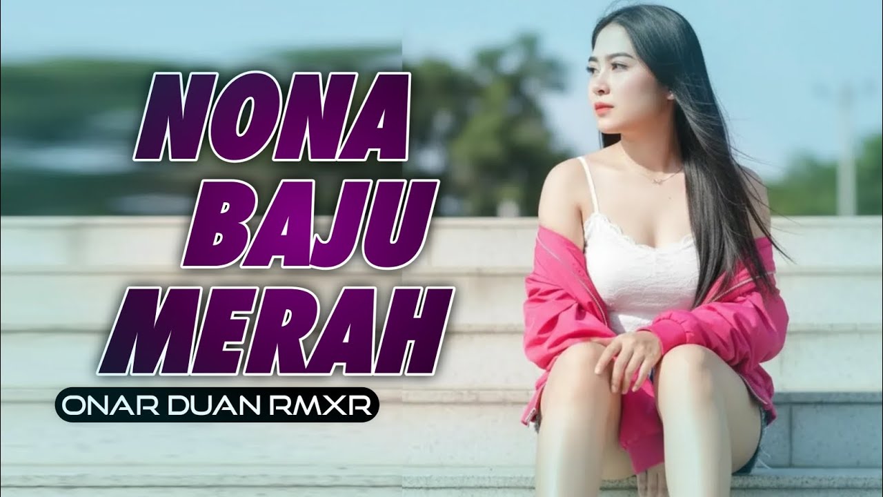 NONA BAJU MERAH - Lagu Viral Tiktok || ONAR DUAN RMXR🍊NEW 2025