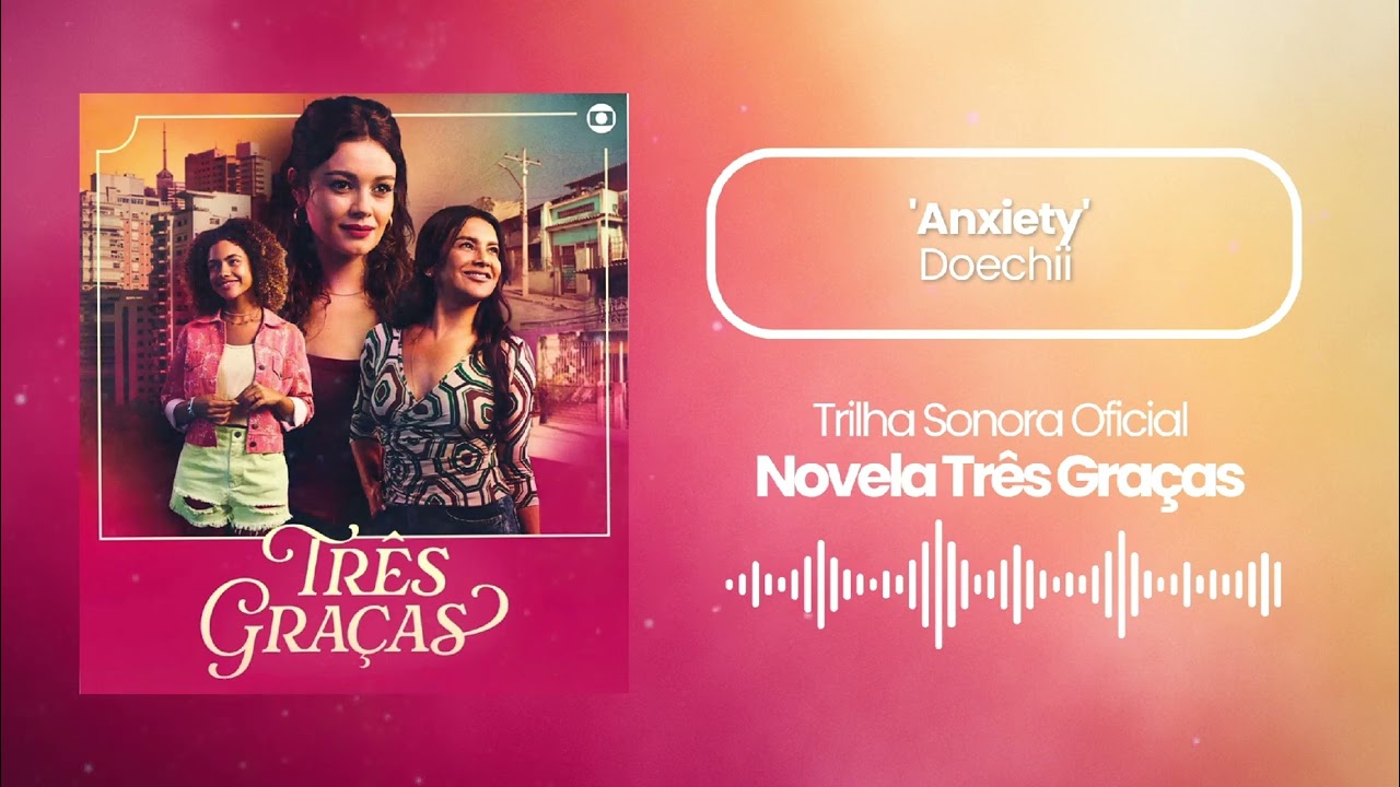 Anxiety - Doechii | Novela Três Graças | Trilha Sonora Oficial 