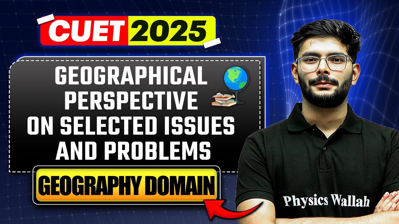 CUET 2025 | Geographical Perspective On Selected Issues And Problems | Geography Domain