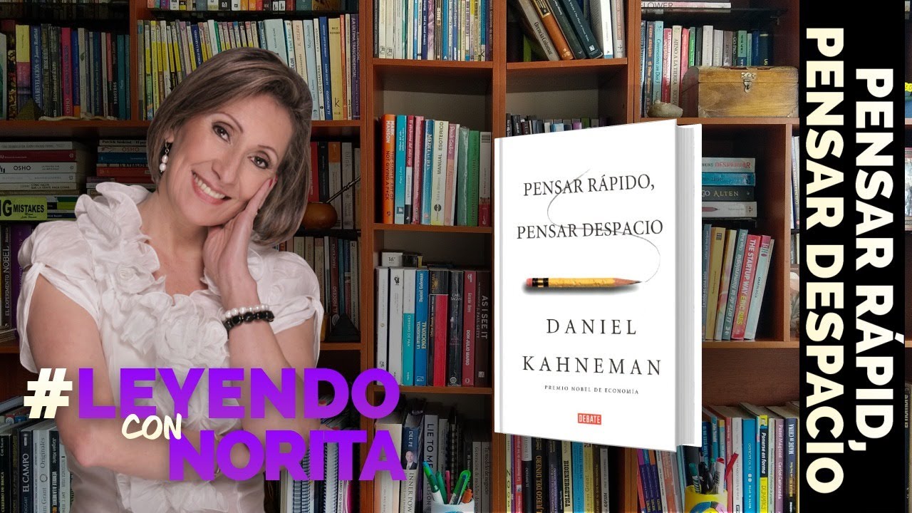 Leyendo con Norita: Hoy Pensar Rápido, Pensar Despacio - Daniel Kahneman