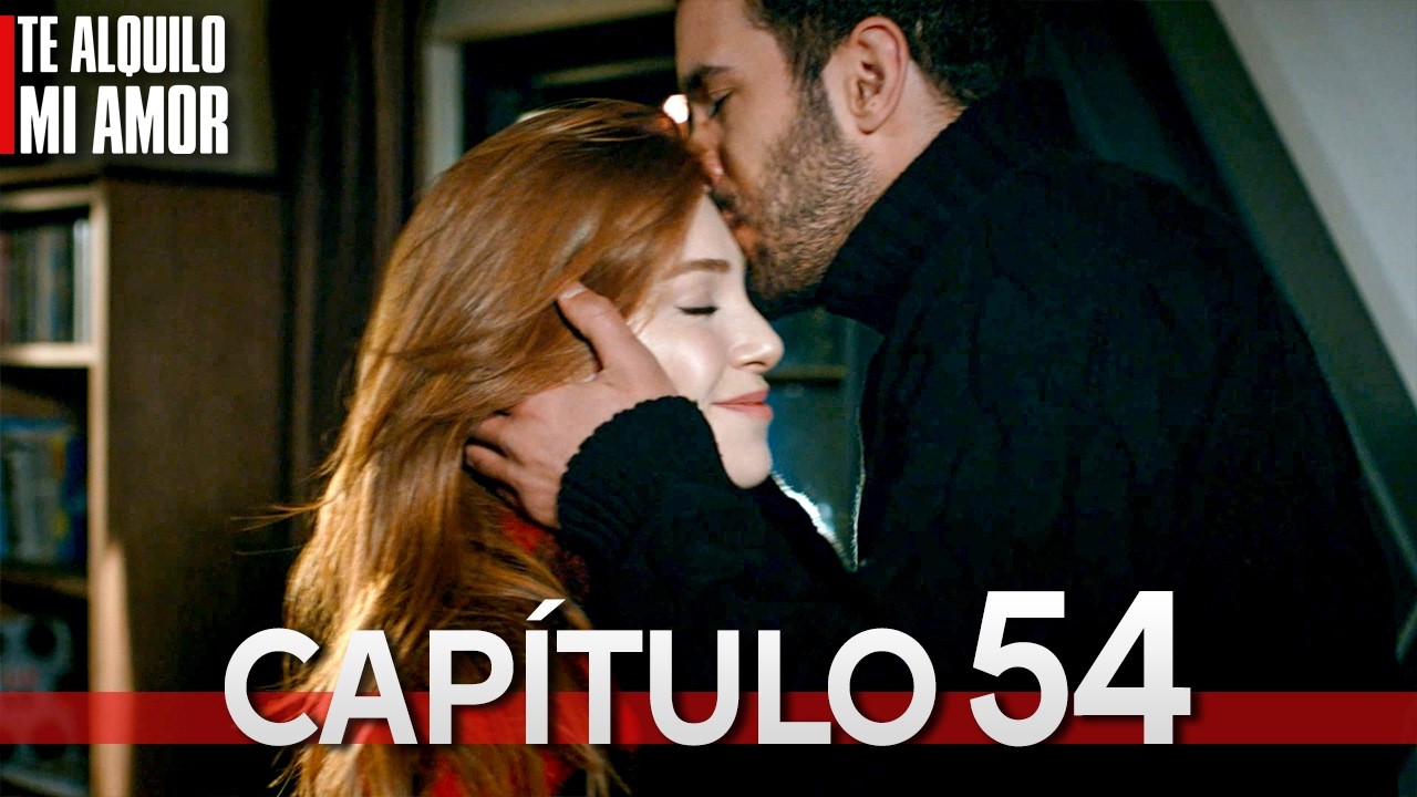 Te Alquilo Mi Amor - Capitulo 54 Completo en Español - Serie Turca Doblada al Español | Kiralık Aşk