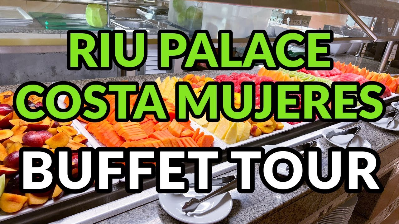 RIU PALACE COSTA MUJERES BUFFET TOUR