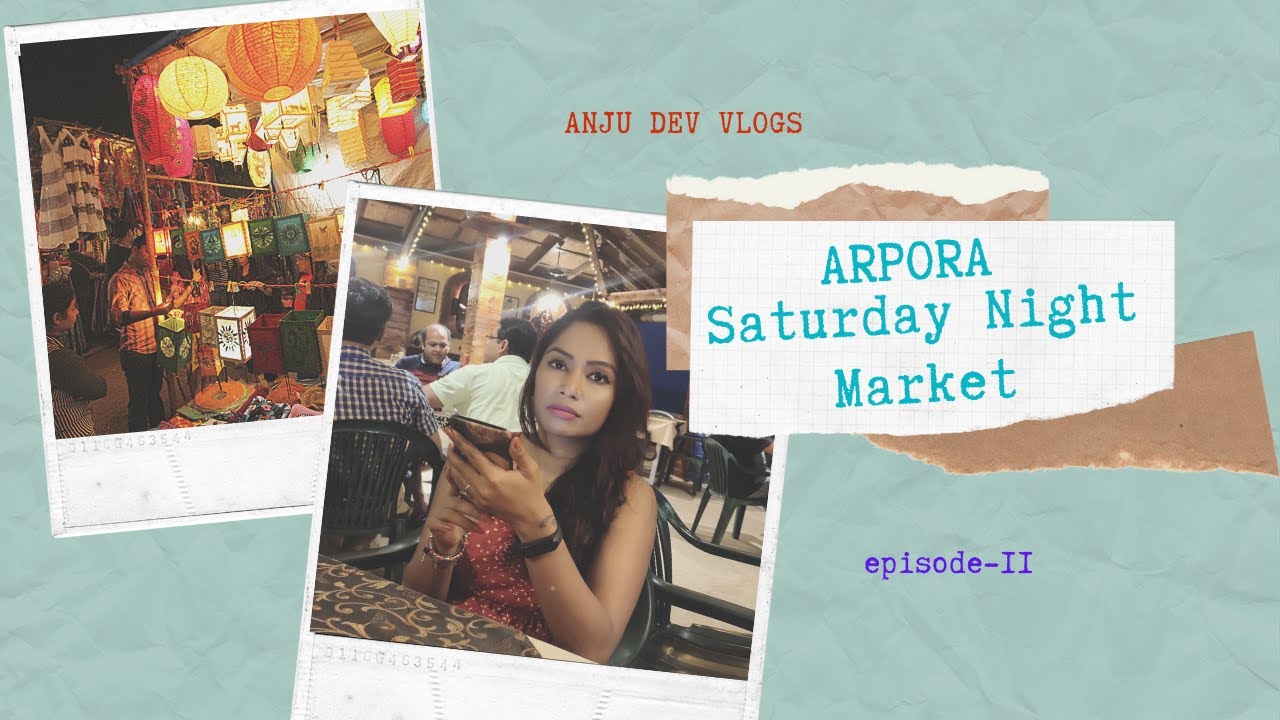 GOA VLOG | GOA NIGHT MARKET | ARPORA MARKET | GOA SATURDAY NIGHT MARKET| NORTHGOA | ANJUDEVVLOGS |