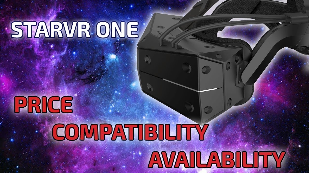 STARVR ONE - Official Price, Compatibility & Availability Of The World's Most Exclusive VR Headset