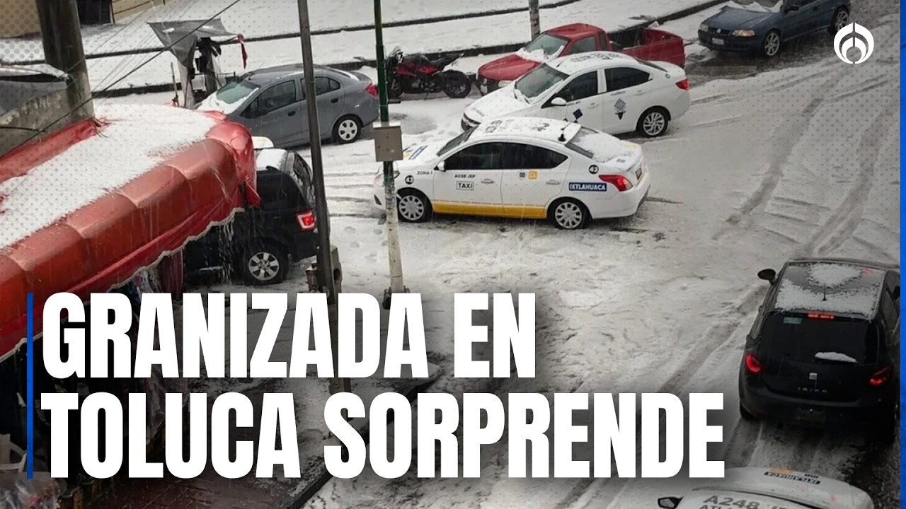 Granizada hist&oacute;rica golpea Toluca: hielo de hasta 20 cent&iacute;metros