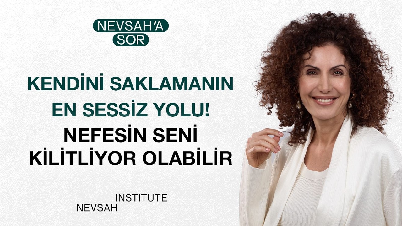 Kendini Saklamanın En Sessiz Yolu!Nefesin Seni Kilitliyor Olabilir | Nevşah Fidan Karamehmet
