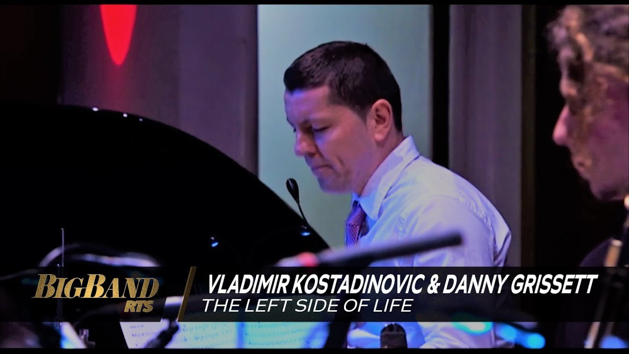The Left Side of Life / Big Band RTS feat Vladimir Kostadinovic & Danny Grissett