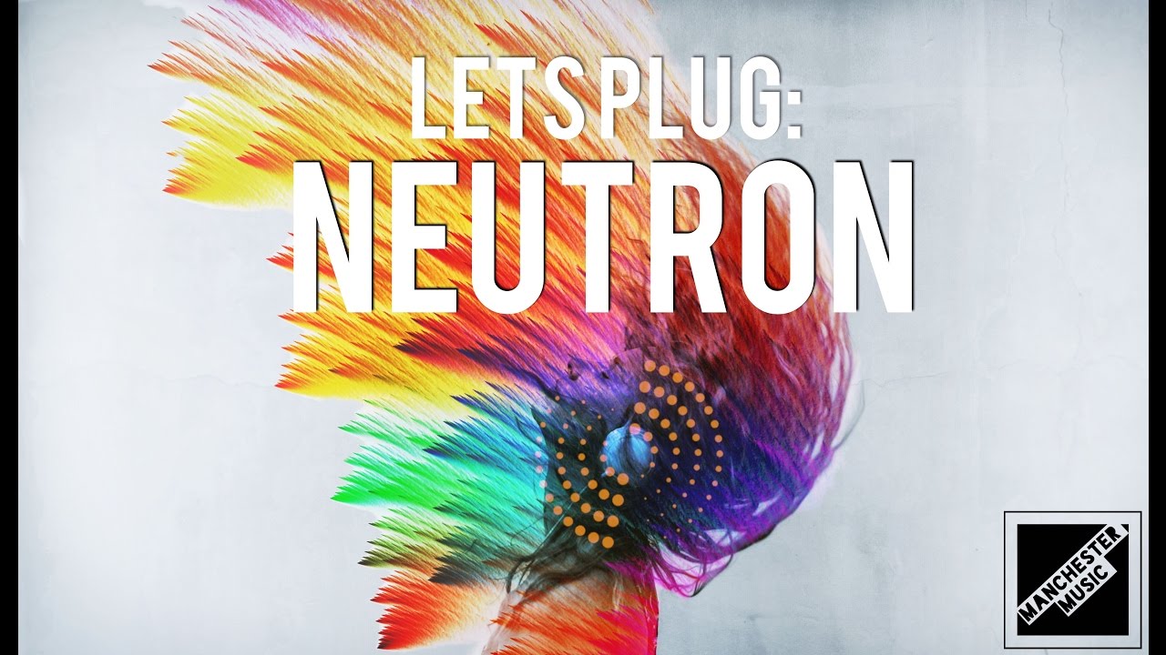 Let's Plug: iZotope's Neutron!