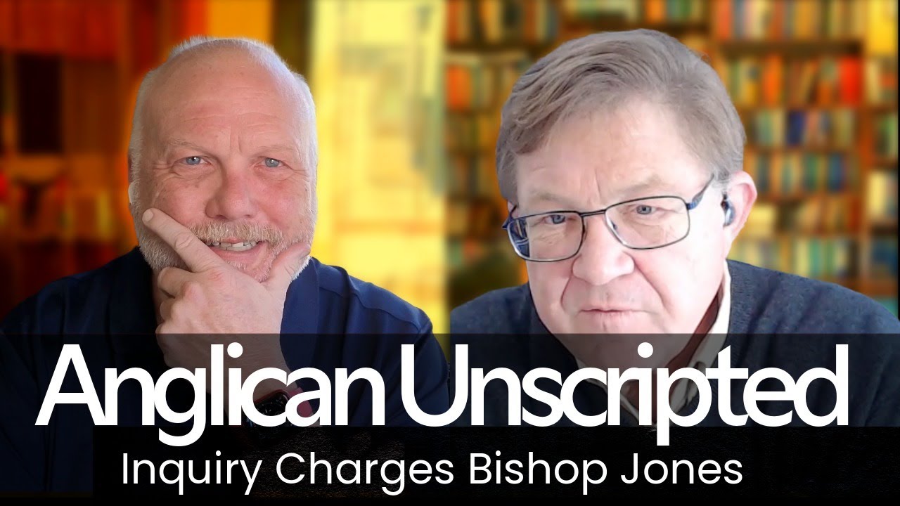 Anglican Unscripted 946 - Inquiry Charges Against Bishop Jones