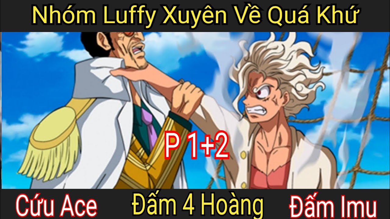 Đạt được One Piece nhóm Luffy xuyên không cứu đồng đội P1+2