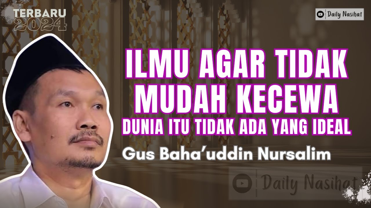 TIDAK ADA YANG IDEAL DI DUNIA INI, JANGAN MUDAH KECEWA | Ngaji Gus Baha TERBARU