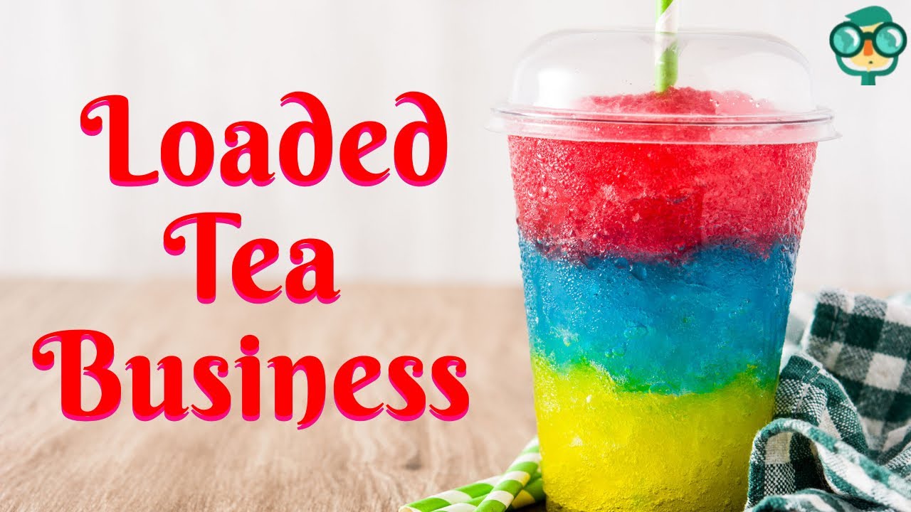How to Start a Loaded Tea Business? Starting a Loaded Tea Business - Loaded Tea Recipe