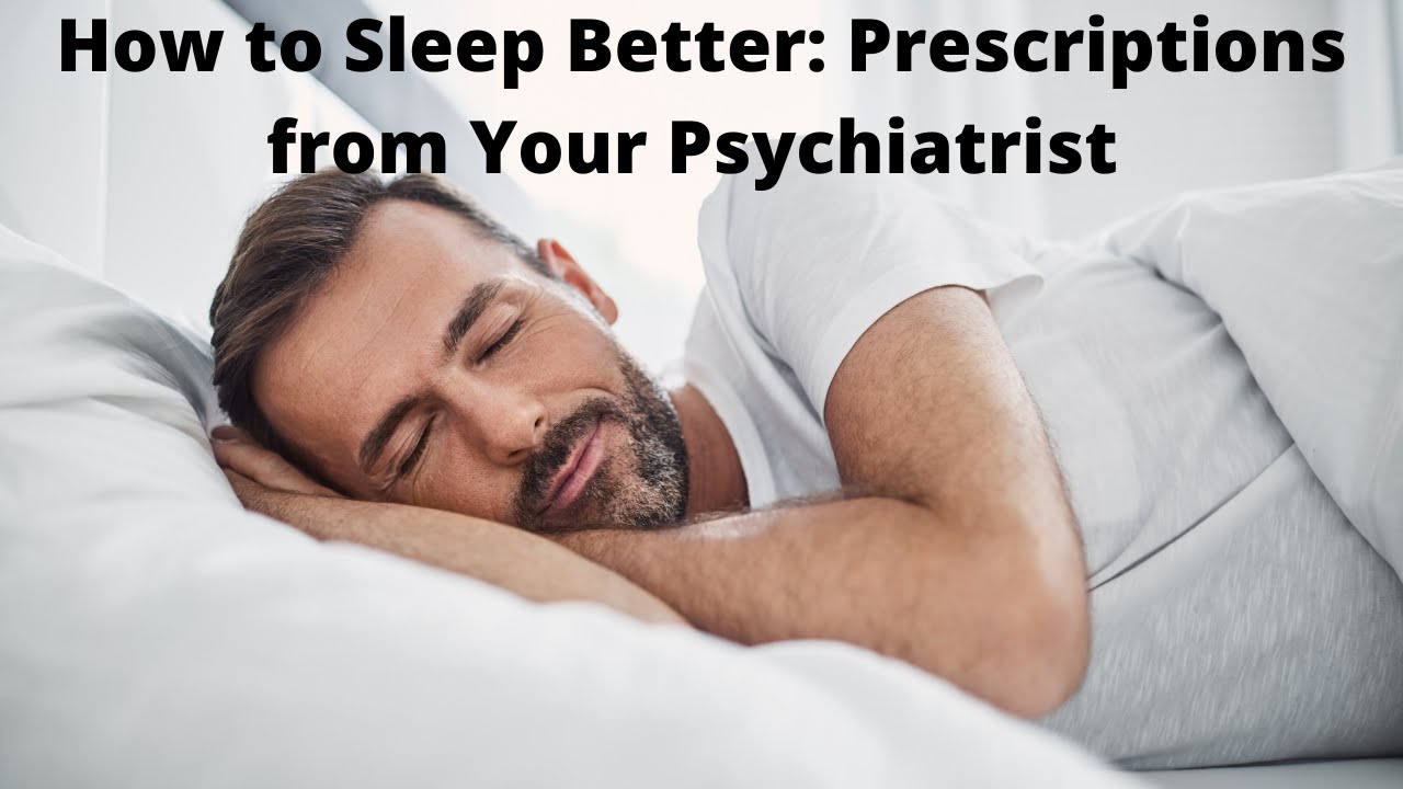 How to Sleep Better: Prescriptions from Your Psychiatrist