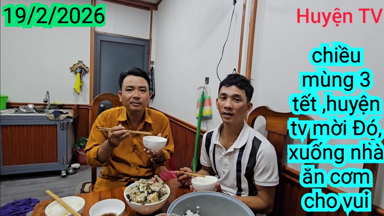CHIỀU MÙNG 3 TẾT, HUYỆN TV MỜI ĐÓ XUỐNG NHÀ ĂN CƠM CHO VUI
