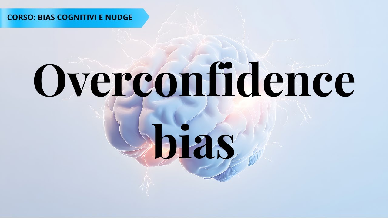 Overconfidence Bias: quando la sicurezza ci fa sbagliare