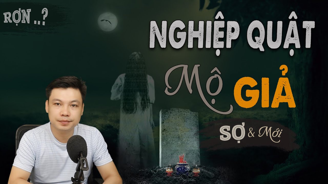 Mộ Giả Nghiệp Quật - Truyện Ma Mới Có Thật Trả Giá Lòng Tham MC Đình Soạn Kể Sợ