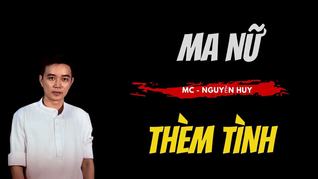 TRUYỆN MA NGUYỄN HUY : MA NỮ THÈM TÌNH : CHUYỆN MA NGUYỄN HUY KỂ RÙNG RỢN VÀ KINH DỊ