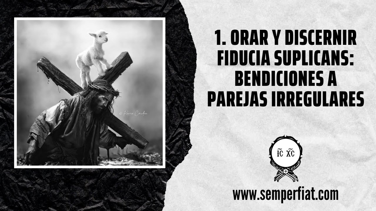 1. Orar y discernir Fiducia Suplicans: Bendiciones a Parejas Irregulares