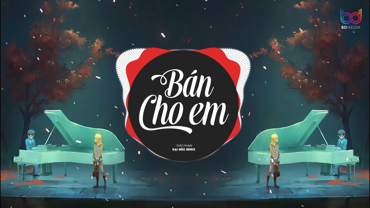 B&aacute;n Cho Em - Thảo Phạm x Đại M&egrave;o Remix - B&aacute;n cho em một đ&ecirc;m say remix