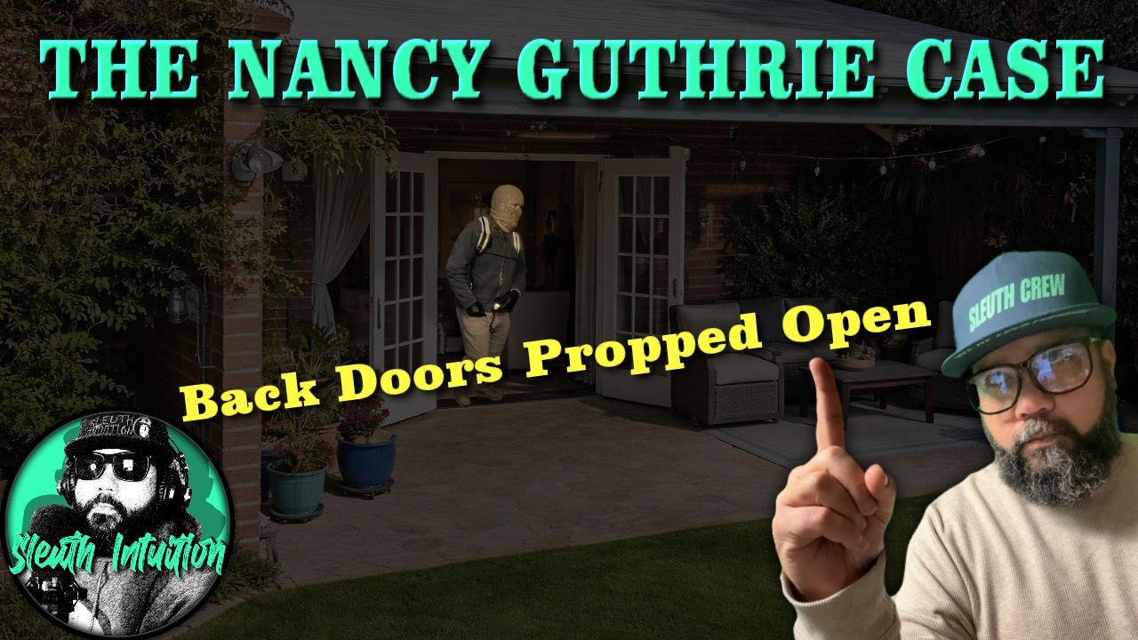 THE NANCY GUTHRIE CASE. Back Doors Propped Open