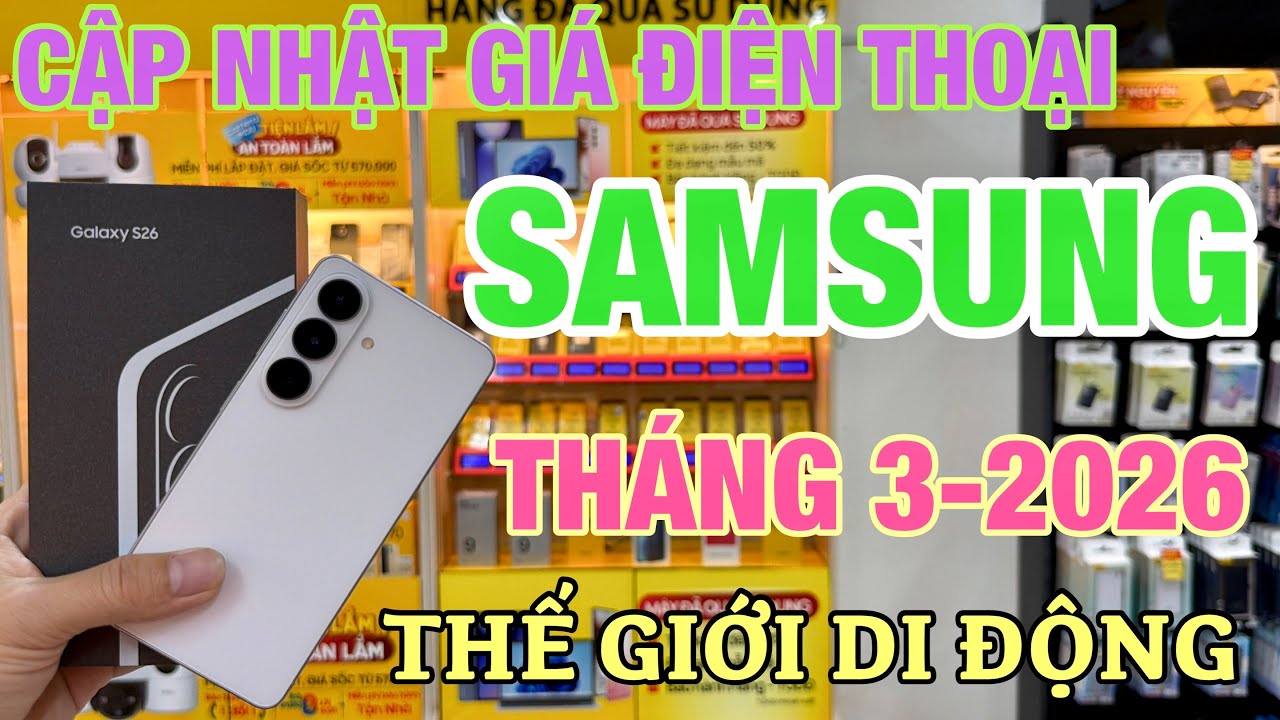 Cập Nhật Giá SAMSUNG Tháng 3-2026 Tại Thế Giới Di Động