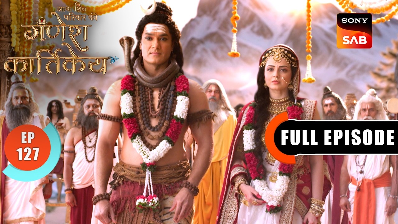 Shiv Aur Sati Ka Vivah | Gatha Shiv Parivaar Ki Ganesh Kartikey | Full Episode 127 | 2 Mar 2026