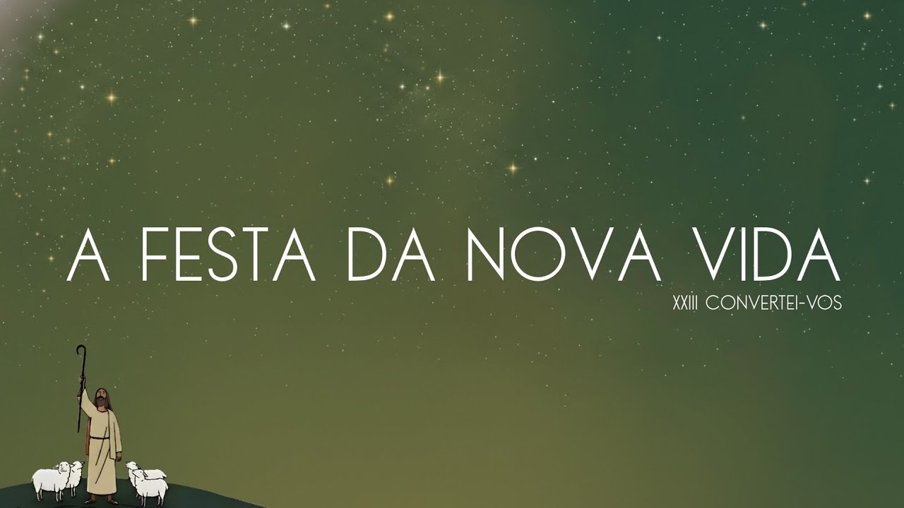 A Festa da Nova Vida - XXIII Convertei-vos