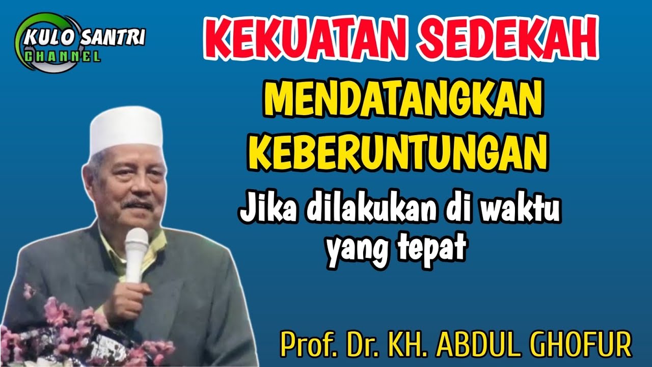 AMALAN SEDEKAH MENDATANGKAN KEBERUNTUNGAN LAKUKAN DI WAKTU YANG TEPAT KH ABDUL GHOFUR LAMONGAN 