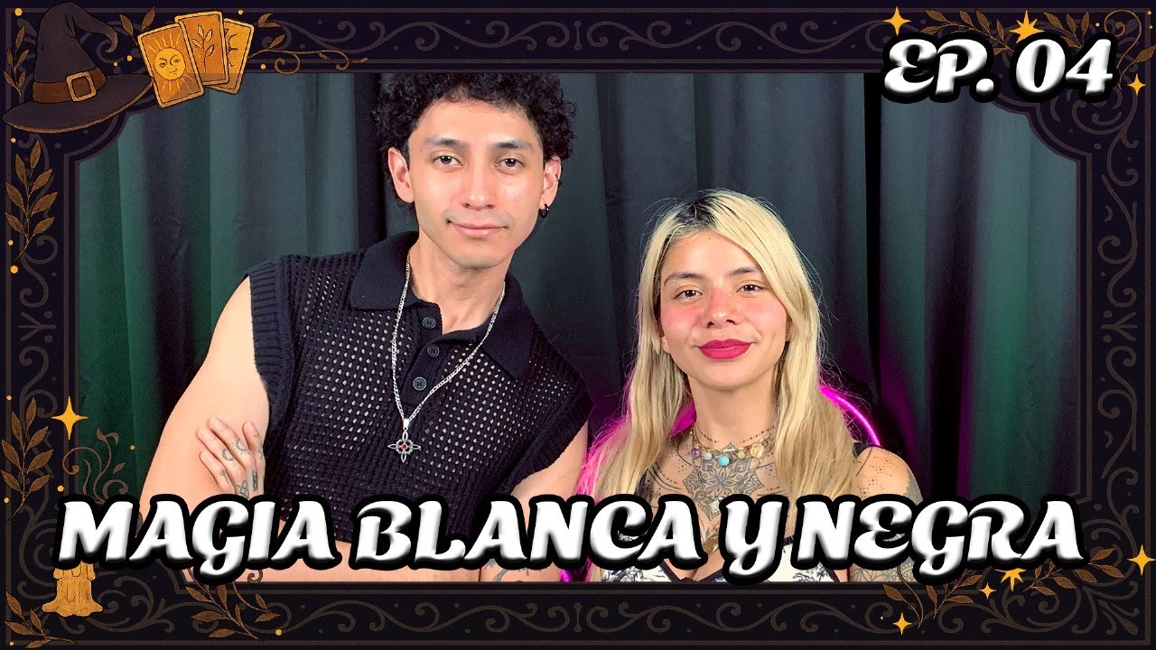 EP.4 I MAGIA NEGRA Y MAGIA BLANCA