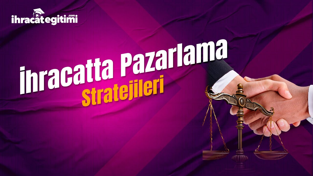 İhracat İ&ccedil;in Pazarlama stratejilerinde trendler- İhracat Eğitimi