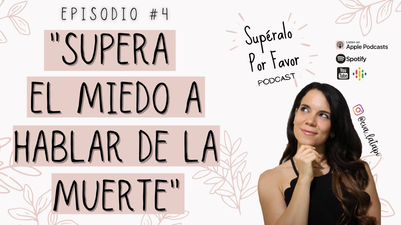 04 | Supera El Miedo a Hablar de La Muerte- Supéralo Por Favor | Podcast en Español