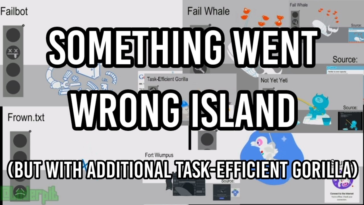 Something Went Wrong Island Mashup (But With Task-Efficient Gorilla)