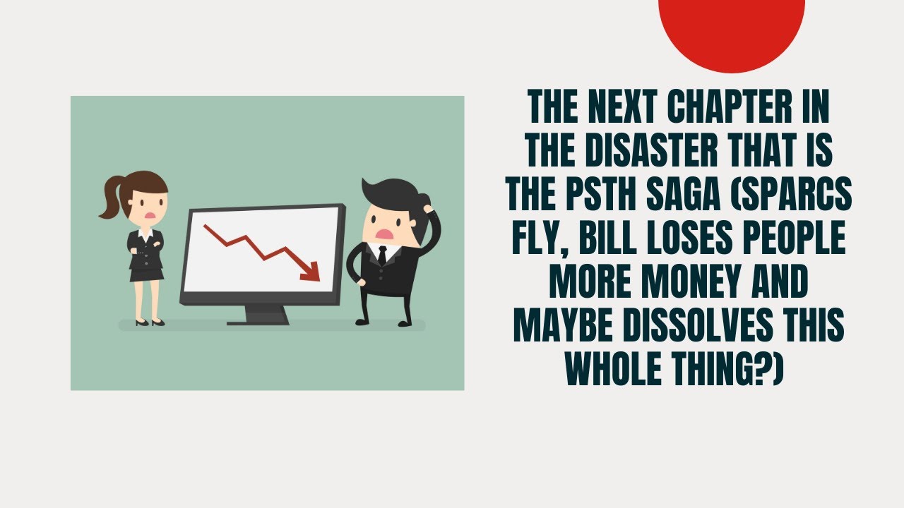 PSTH Dissolving? | SPARC, Lawsuits, Blaming the SEC; the Story of Bill Ackman's Not So Good Spac.